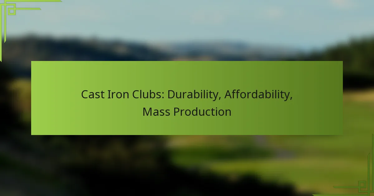Cast Iron Clubs: Durability, Affordability, Mass Production