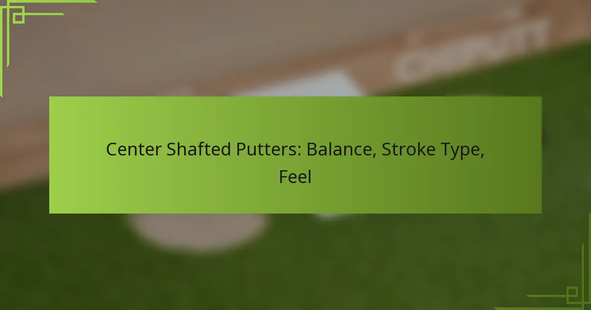Center Shafted Putters: Balance, Stroke Type, Feel