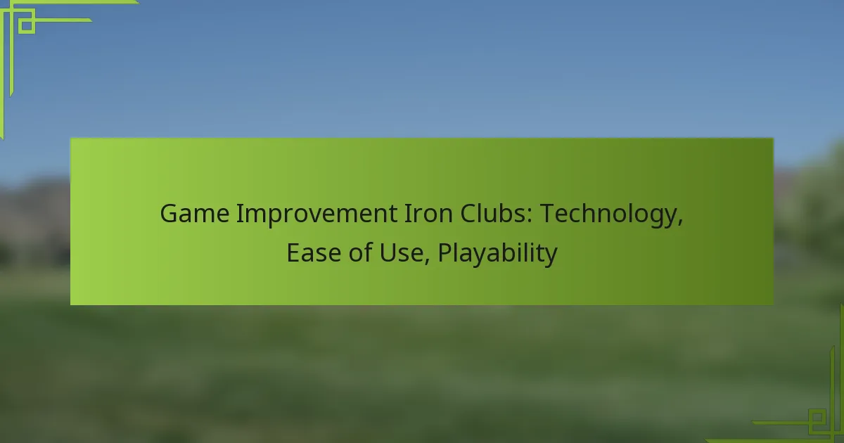 Game Improvement Iron Clubs: Technology, Ease of Use, Playability