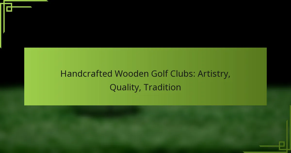 Handcrafted Wooden Golf Clubs: Artistry, Quality, Tradition
