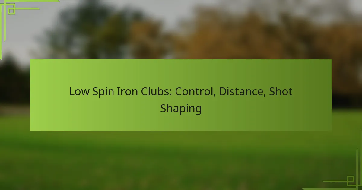 Low Spin Iron Clubs: Control, Distance, Shot Shaping
