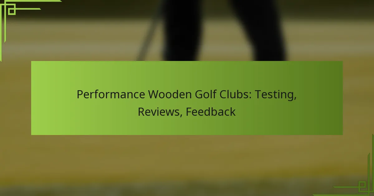 Performance Wooden Golf Clubs: Testing, Reviews, Feedback
