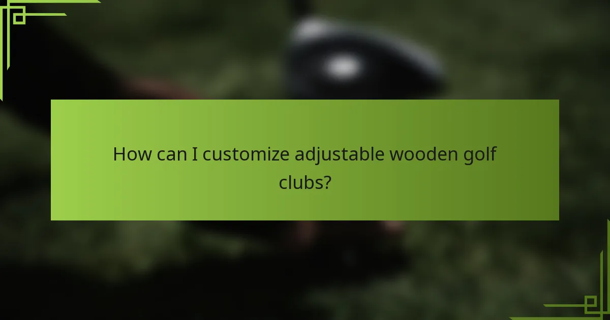 How can I customize adjustable wooden golf clubs?