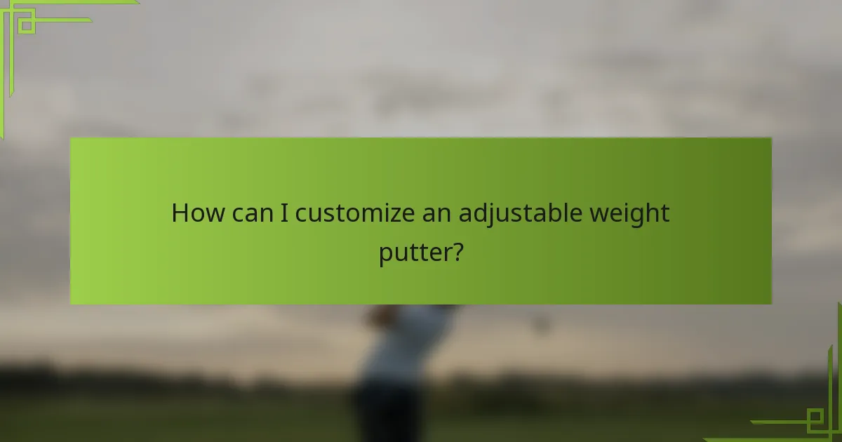 How can I customize an adjustable weight putter?