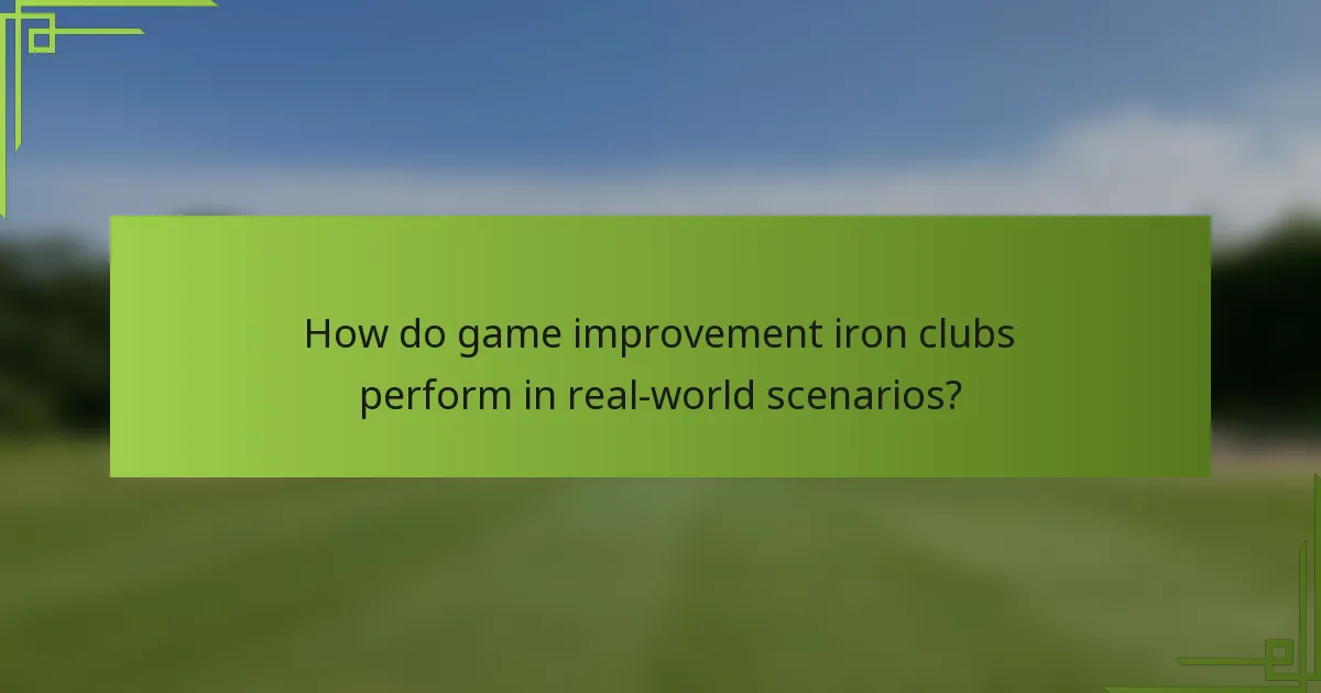 How do game improvement iron clubs perform in real-world scenarios?