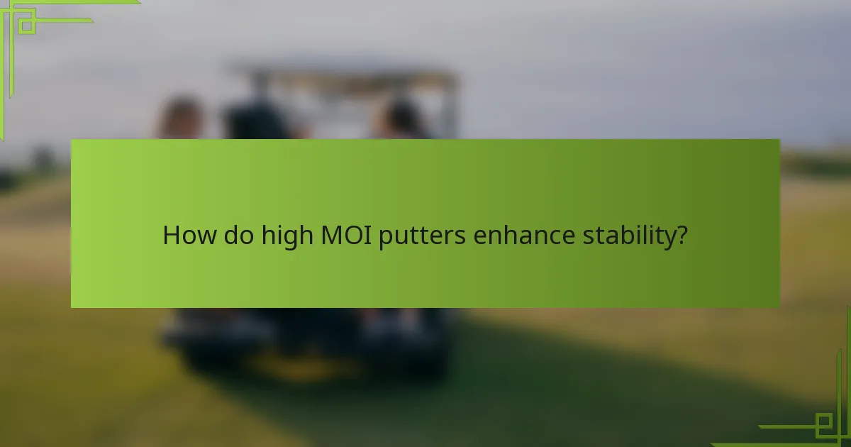 How do high MOI putters enhance stability?