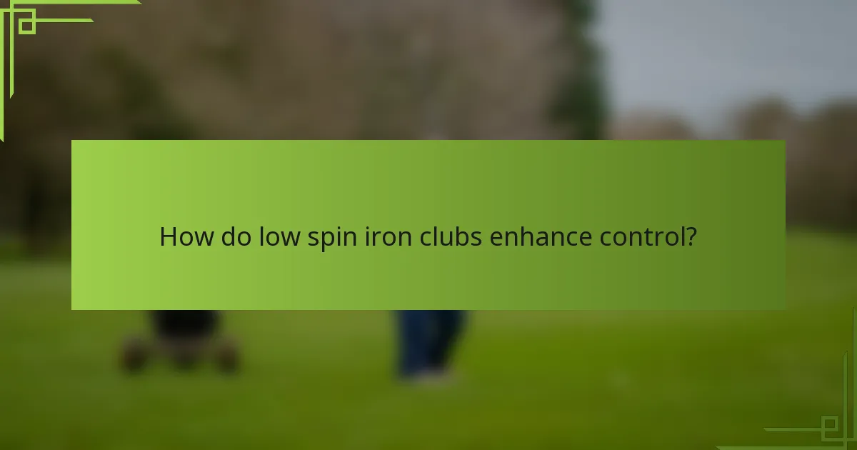 How do low spin iron clubs enhance control?