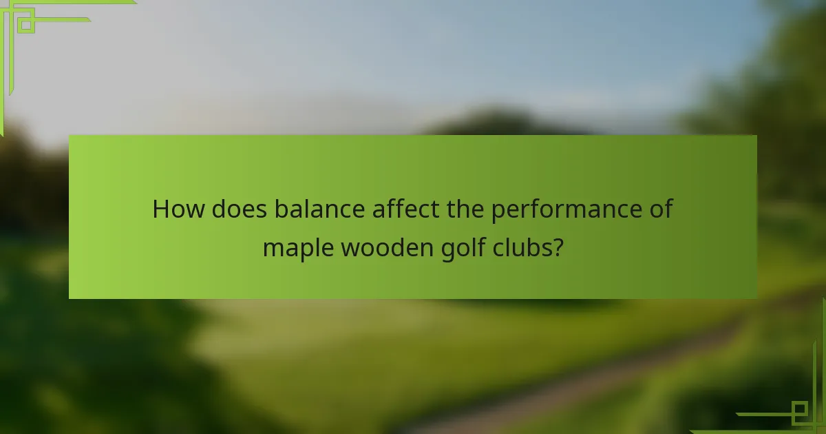 How does balance affect the performance of maple wooden golf clubs?