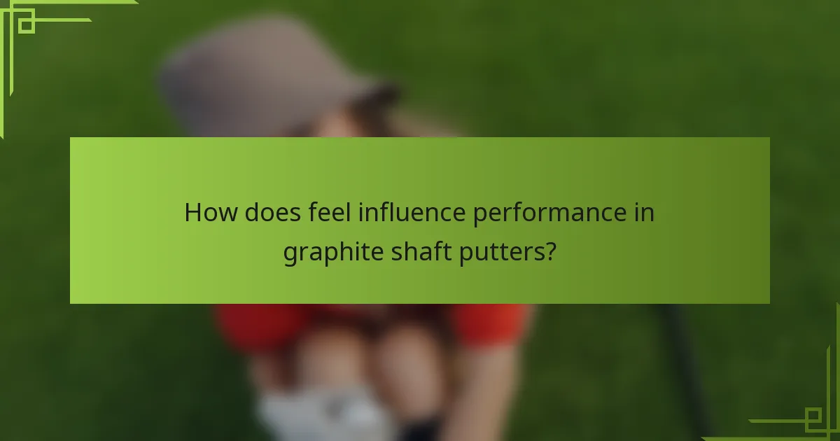 How does feel influence performance in graphite shaft putters?