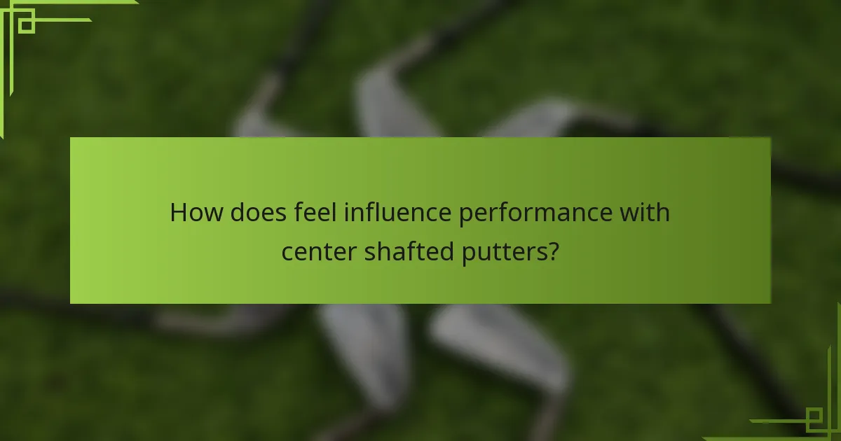 How does feel influence performance with center shafted putters?