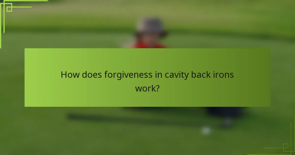 How does forgiveness in cavity back irons work?