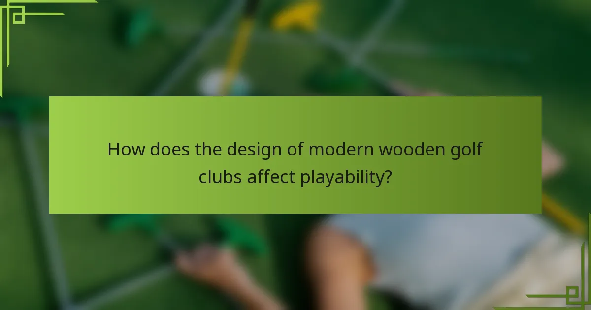 How does the design of modern wooden golf clubs affect playability?