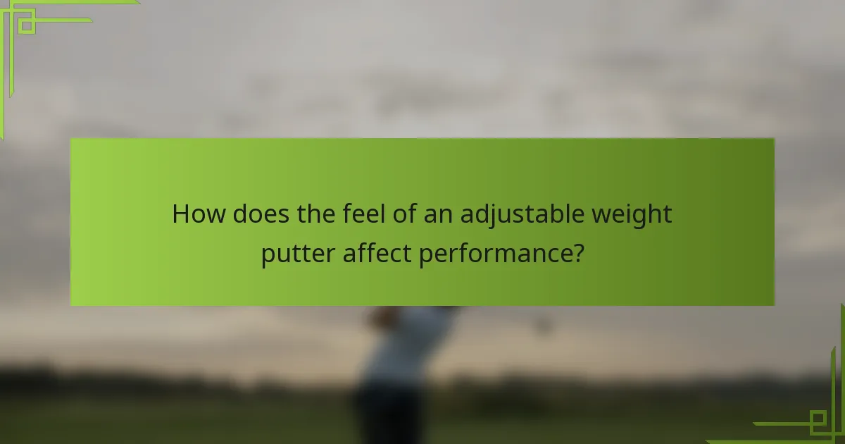 How does the feel of an adjustable weight putter affect performance?