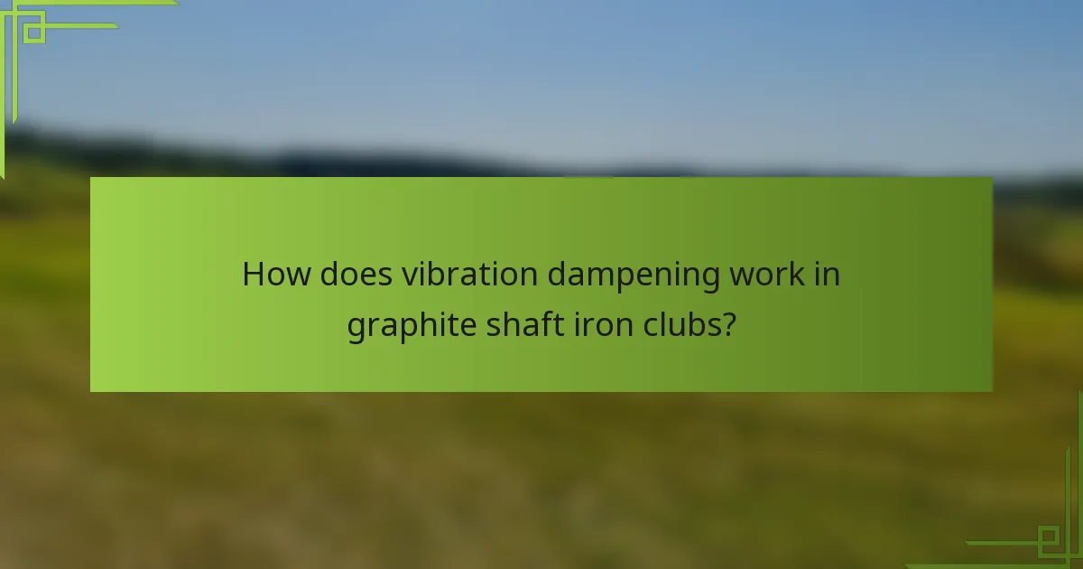 How does vibration dampening work in graphite shaft iron clubs?