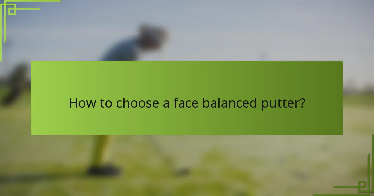 How to choose a face balanced putter?