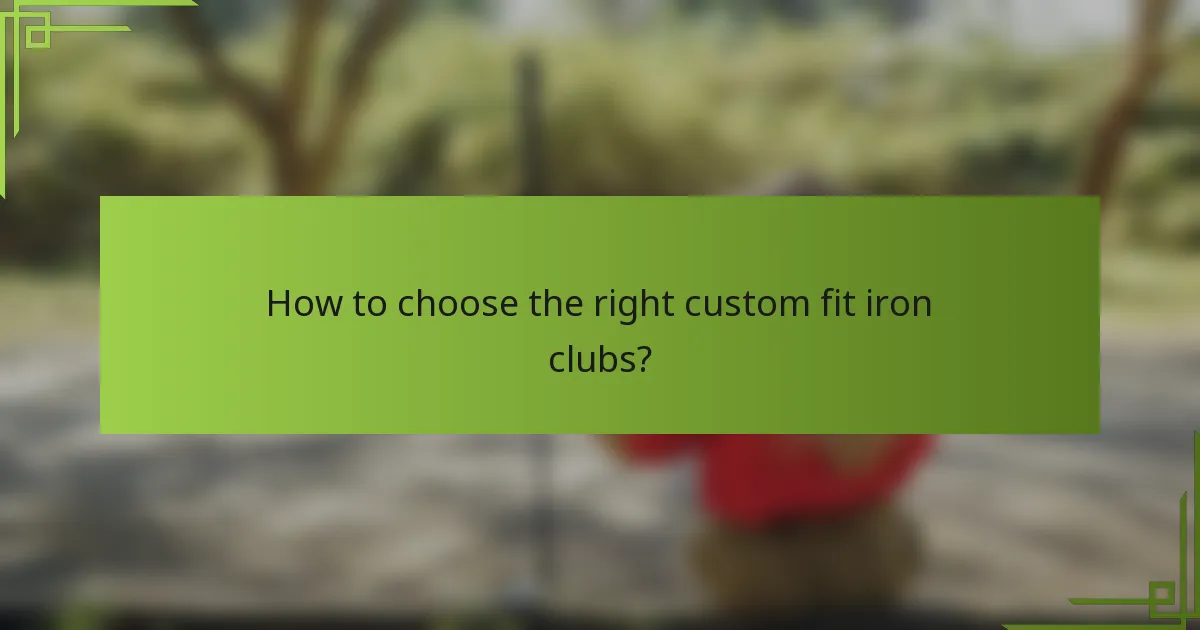 How to choose the right custom fit iron clubs?