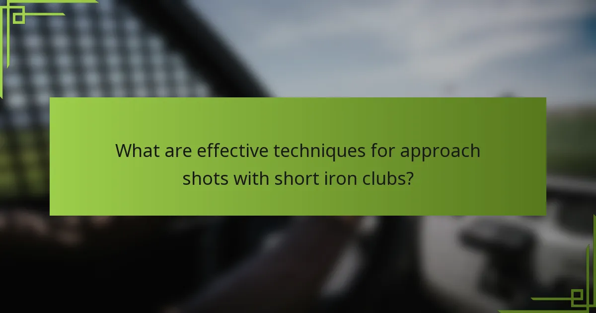What are effective techniques for approach shots with short iron clubs?