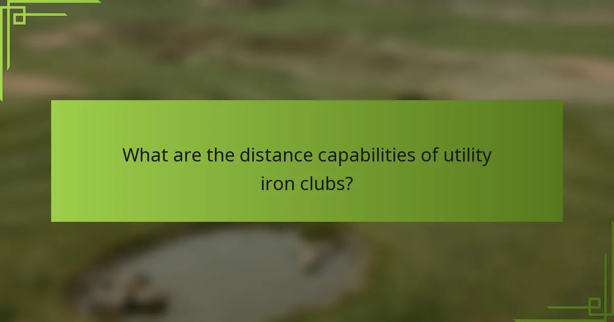 What are the distance capabilities of utility iron clubs?
