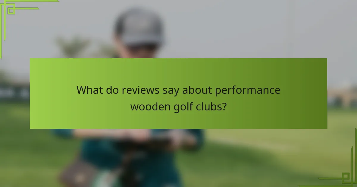 What do reviews say about performance wooden golf clubs?