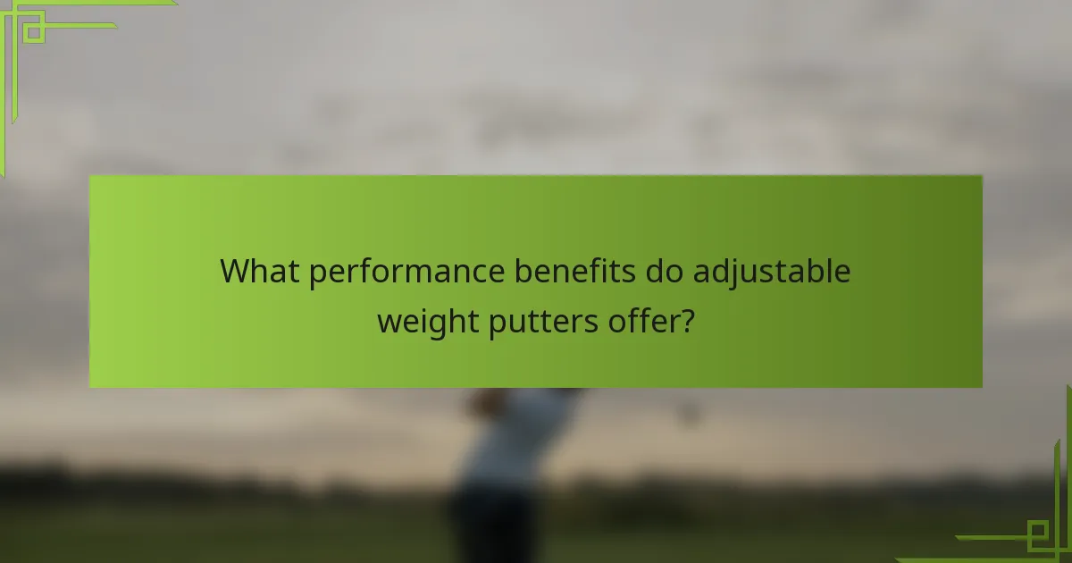 What performance benefits do adjustable weight putters offer?