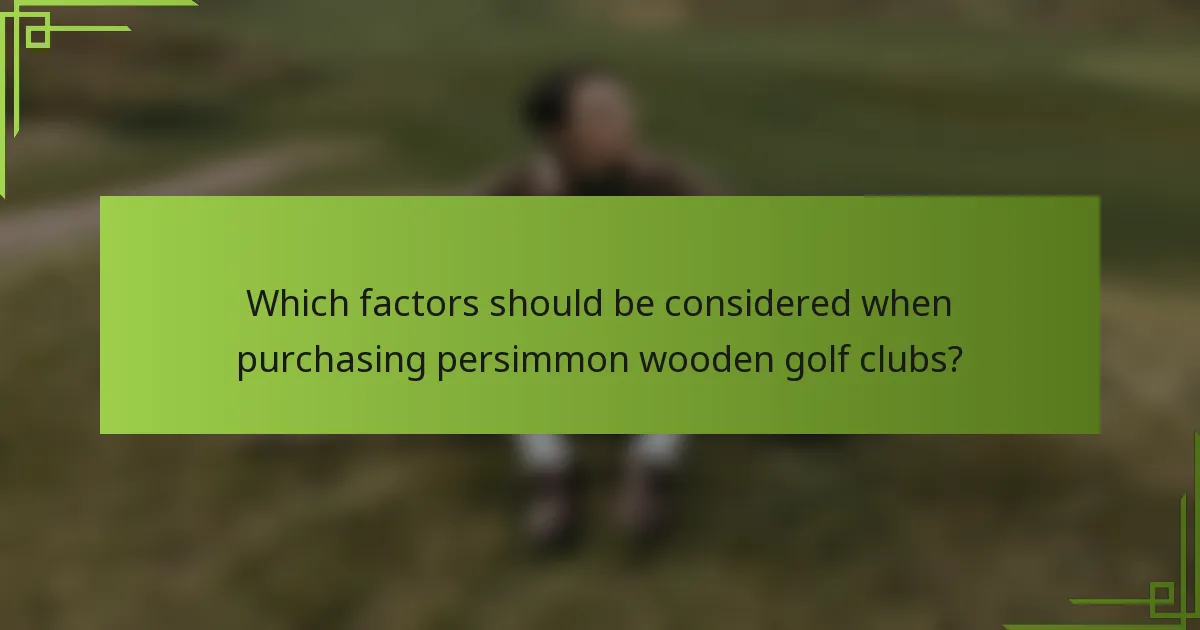 Which factors should be considered when purchasing persimmon wooden golf clubs?